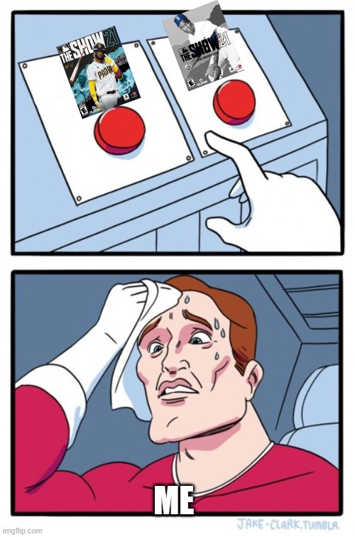 Two Buttons | ME | image tagged in memes,two buttons | made w/ Imgflip meme maker