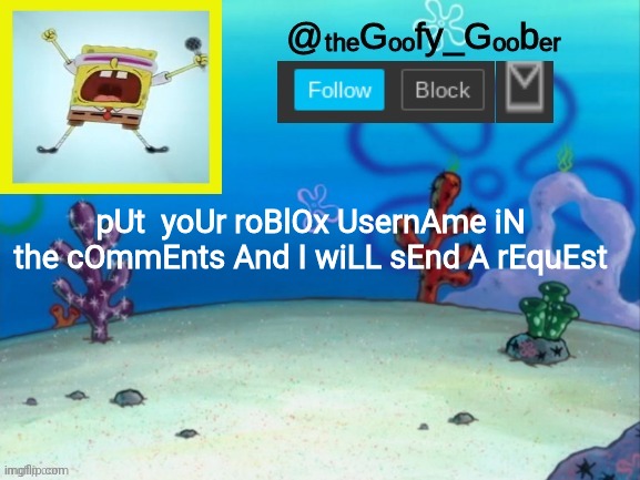 TheGoofy_Goober's Announcement Template V.2 | pUt  yoUr roBlOx UsernAme iN the cOmmEnts And I wiLL sEnd A rEquEst | image tagged in thegoofy_goober's announcement template v 2 | made w/ Imgflip meme maker