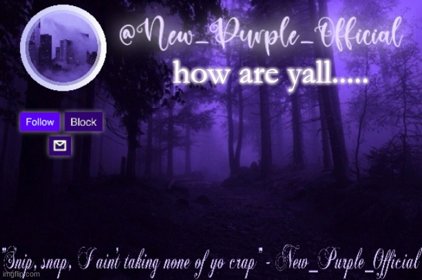 Purple's Announcement | how are yall..... | image tagged in purple's announcement | made w/ Imgflip meme maker