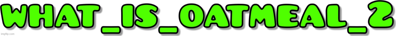 watermark | image tagged in what is oatmeal | made w/ Imgflip meme maker