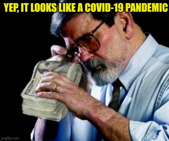 Money Buys Science | YEP, IT LOOKS LIKE A COVID-19 PANDEMIC | image tagged in science,money,china virus,covid19 | made w/ Imgflip meme maker