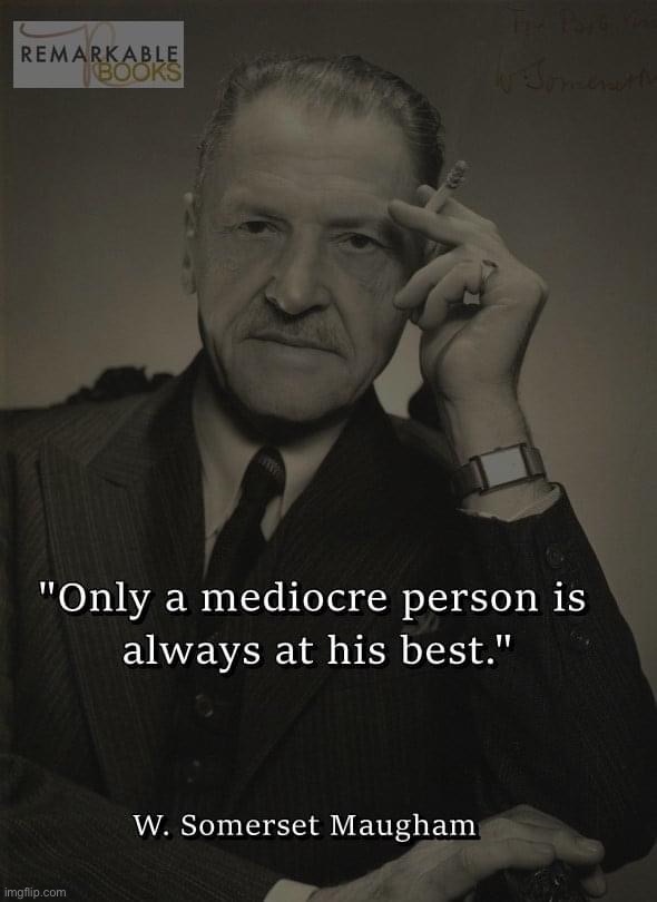 Roll safe & think about it! | image tagged in w some rest maugham quote,positive thinking,positivity,stay positive,mediocre,outstanding | made w/ Imgflip meme maker