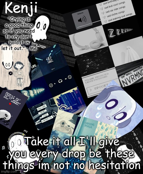 napstablook | Take it all I'll give you every drop be these things im not no hesitation | image tagged in napstablook | made w/ Imgflip meme maker