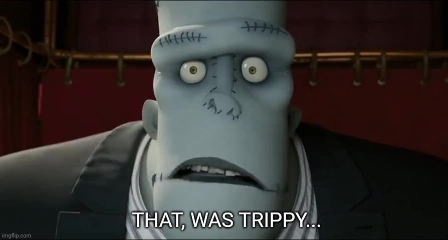 THAT, WAS TRIPPY... | made w/ Imgflip meme maker