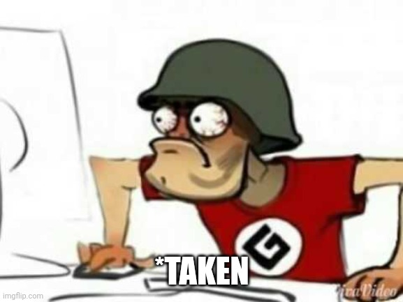 Grammer Nazi | *TAKEN | image tagged in grammer nazi | made w/ Imgflip meme maker