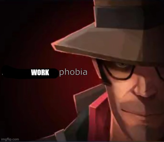 lgbtq+phobiaphobia | WORK | image tagged in no tags | made w/ Imgflip meme maker