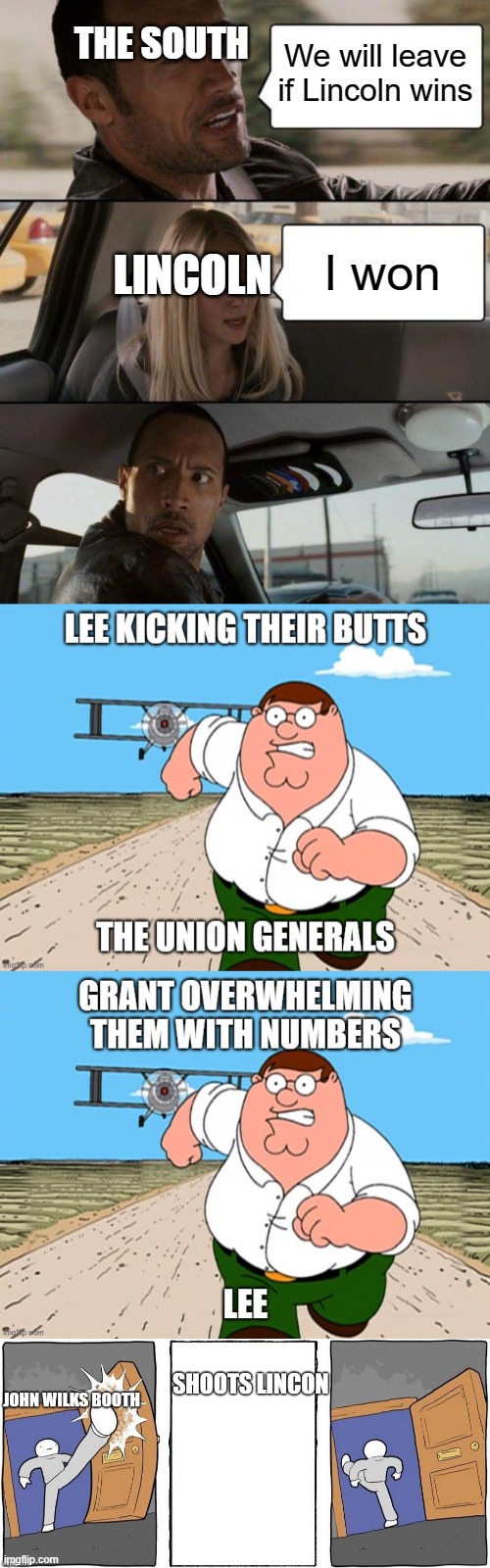 Civil War in a Nutshell | THE SOUTH; We will leave if Lincoln wins; LINCOLN; I won | image tagged in memes,civil war,the rock driving,peter griffin running away | made w/ Imgflip meme maker