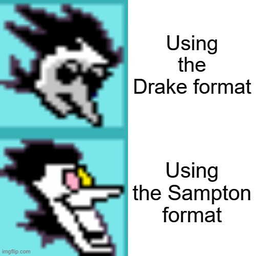 Spamton meme format | Using the Drake format; Using the Sampton format | image tagged in memes,deltarune | made w/ Imgflip meme maker