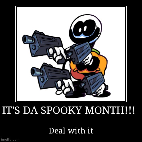 Its the spooky month! | image tagged in funny,demotivationals,spooky month,halloween,skid and pump,fnf | made w/ Imgflip demotivational maker