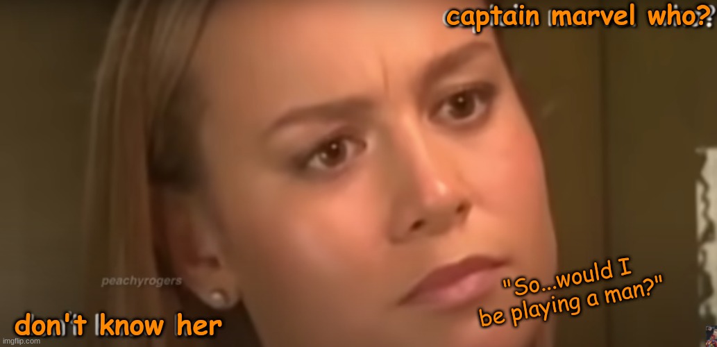 Brie Larson Being Confused As F**k | captain marvel who? "So...would I be playing a man?"; don't know her | image tagged in brie larson,captain marvel,upvote if you agree | made w/ Imgflip meme maker