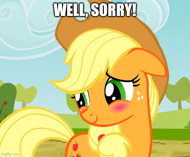 WELL, SORRY! | made w/ Imgflip meme maker
