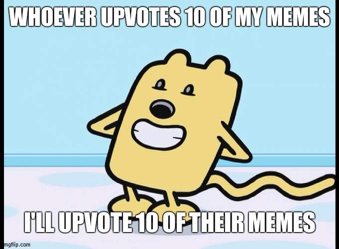 Fair, no? | WHOEVER UPVOTES 10 OF MY MEMES; I'LL UPVOTE 10 OF THEIR MEMES | image tagged in wubbzy hiding | made w/ Imgflip meme maker