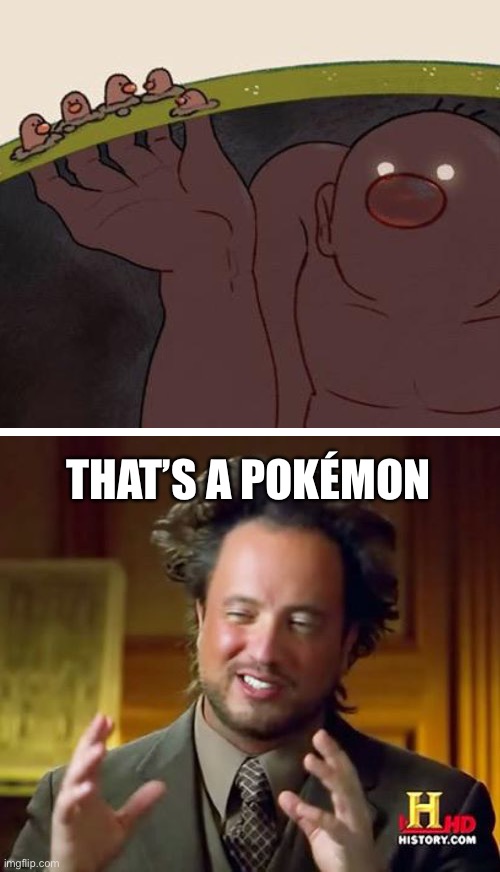 Real Pokémon be like | THAT’S A POKÉMON | image tagged in memes,ancient aliens | made w/ Imgflip meme maker