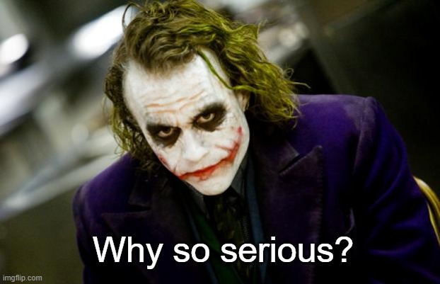 why so serious joker | Why so serious? | image tagged in why so serious joker | made w/ Imgflip meme maker