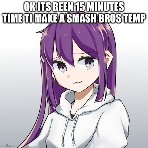 Niko | OK ITS BEEN 15 MINUTES TIME TI MAKE A SMASH BROS TEMP | image tagged in concerned niko | made w/ Imgflip meme maker