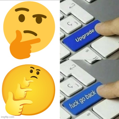 Thinking emoji upgrade | image tagged in upgrade go back | made w/ Imgflip meme maker