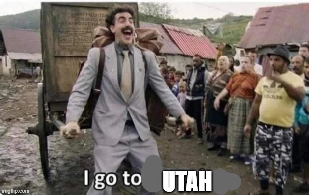 i go to america | UTAH | image tagged in i go to america | made w/ Imgflip meme maker