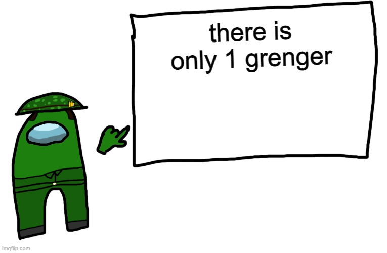 Among us whiteboard | there is only 1 grenger | image tagged in among us whiteboard | made w/ Imgflip meme maker