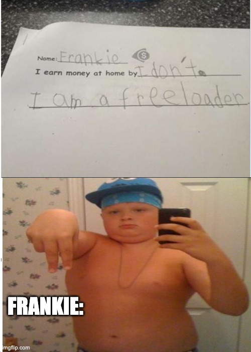 yeah get it i guess frankie | FRANKIE: | image tagged in school,funny,frankie | made w/ Imgflip meme maker