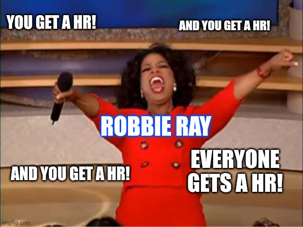 Oprah You Get A | AND YOU GET A HR! YOU GET A HR! ROBBIE RAY; EVERYONE GETS A HR! AND YOU GET A HR! | image tagged in memes,oprah you get a,toronto blue jays,robbie ray | made w/ Imgflip meme maker