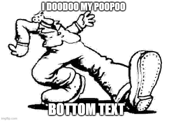 in future humor will be randomly generated, bottom text | I DOODOO MY POOPOO; BOTTOM TEXT | image tagged in keep on truckin',bottom text | made w/ Imgflip meme maker