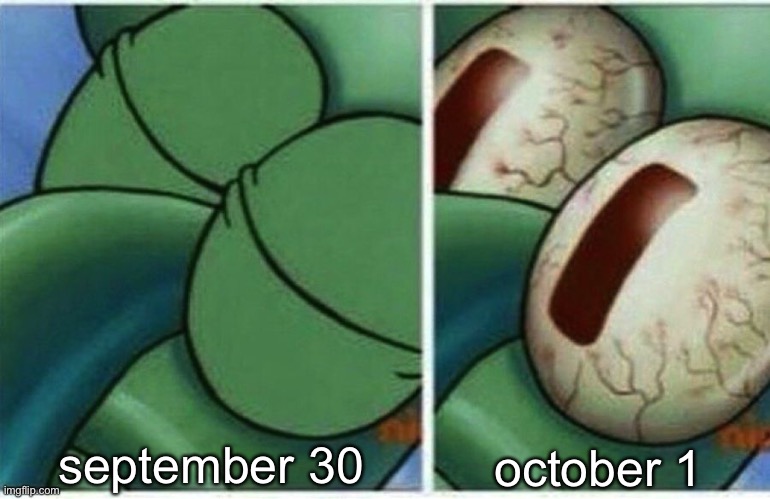 it has ended, you may wake up now | september 30; october 1 | made w/ Imgflip meme maker