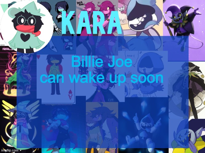 kara's deltarune temp | Billie Joe can wake up soon | image tagged in kara's deltarune temp | made w/ Imgflip meme maker