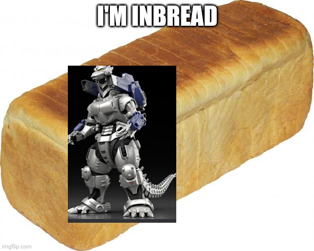 Breadddd | I'M INBREAD | image tagged in breadddd | made w/ Imgflip meme maker