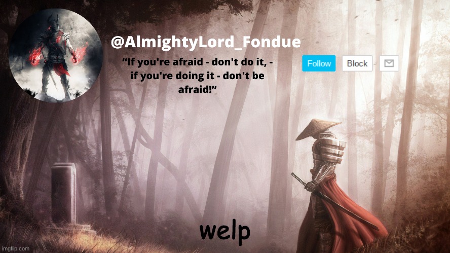 welp | welp | image tagged in fondue operation fierce | made w/ Imgflip meme maker