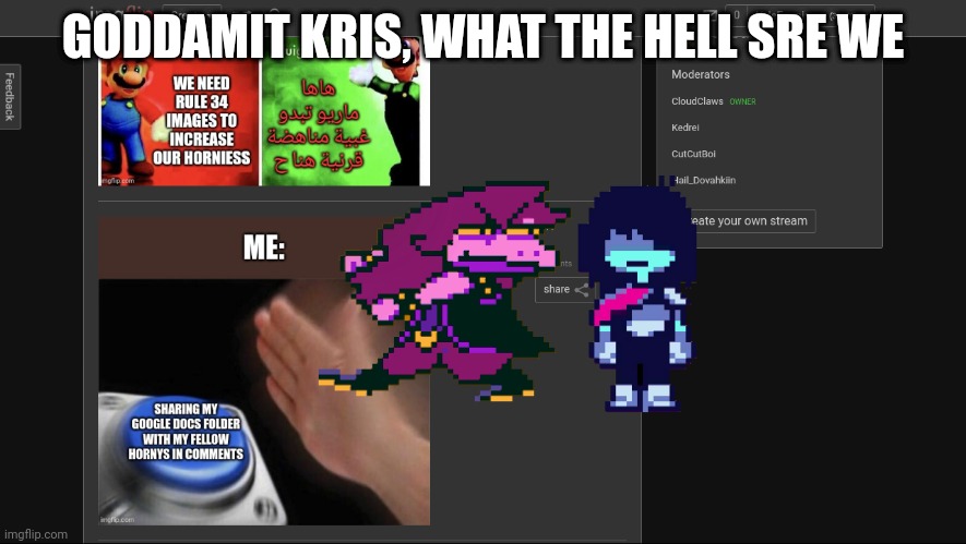 Type https://imgflip.com/m/Kris_and_susie Top on here | GODDAMIT KRIS, WHAT THE HELL SRE WE | made w/ Imgflip meme maker