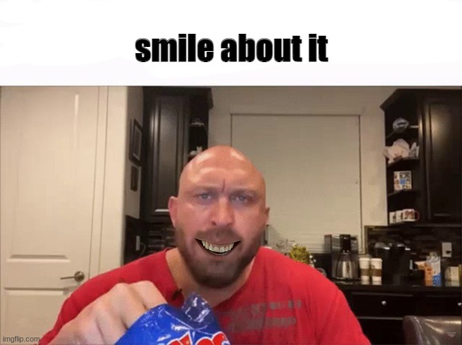 bai | image tagged in smile about it | made w/ Imgflip meme maker