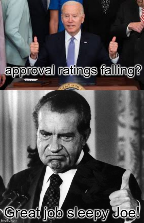 approval ratings falling? Great job sleepy Joe! | made w/ Imgflip meme maker