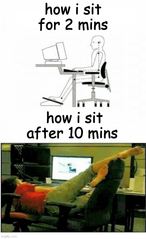 how i sit for 2 mins; how i sit after 10 mins | made w/ Imgflip meme maker