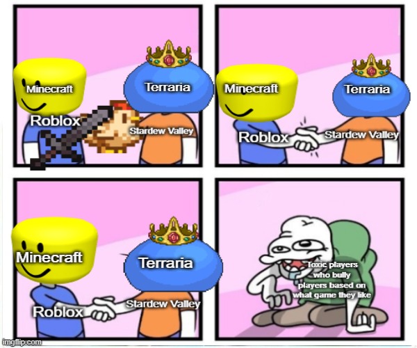 Toxic players | image tagged in terraria,minecraft,roblox,stardew valley | made w/ Imgflip meme maker