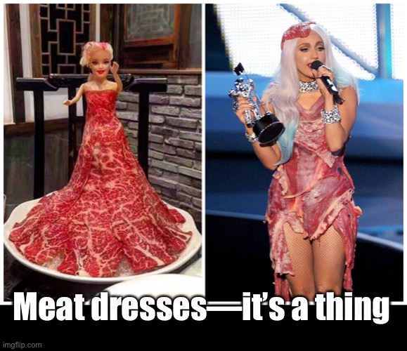 Meat dresses—it’s a thing | made w/ Imgflip meme maker