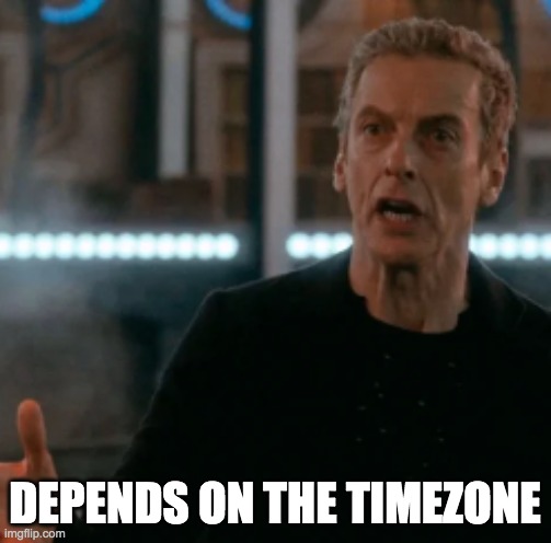 DEPENDS ON THE TIMEZONE | made w/ Imgflip meme maker