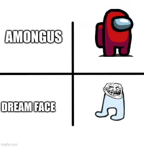 Blank Starter Pack | AMONGUS; DREAM FACE | image tagged in memes,blank starter pack | made w/ Imgflip meme maker