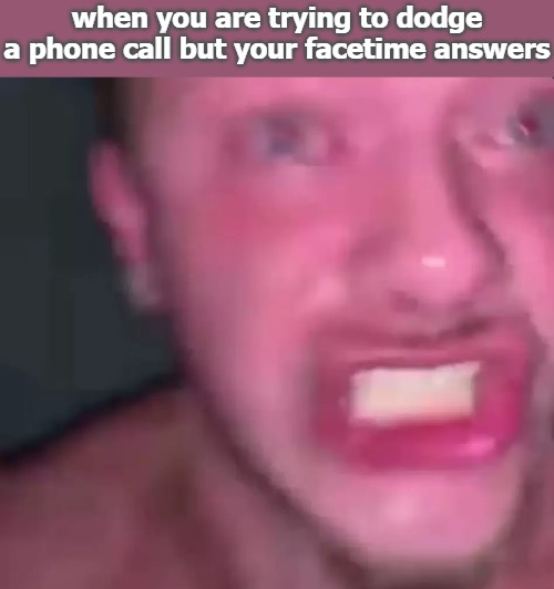 when you are trying to dodge a phone call but your facetime answers | image tagged in i work out on the toilet | made w/ Imgflip meme maker