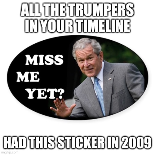 ALL THE TRUMPERS IN YOUR TIMELINE; HAD THIS STICKER IN 2009 | made w/ Imgflip meme maker