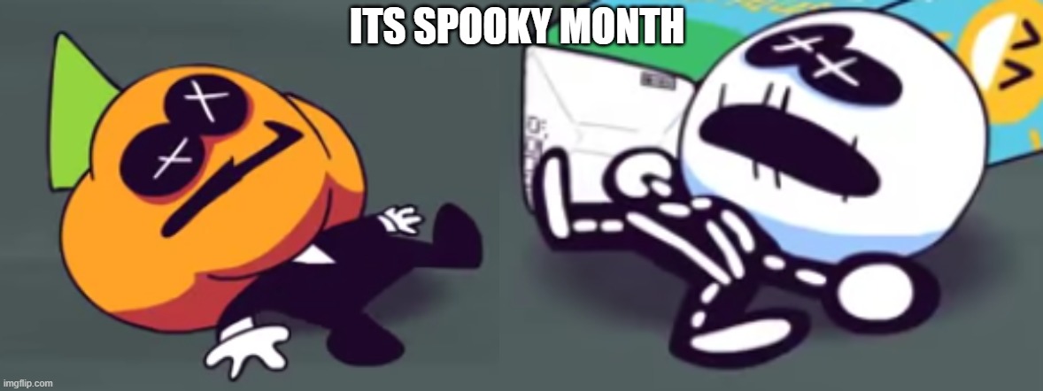 except, it's not for me... | ITS SPOOKY MONTH | image tagged in oh no pump is dead,oh no skid is dead | made w/ Imgflip meme maker