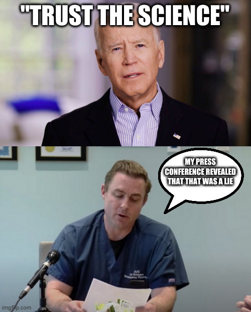 "TRUST THE SCIENCE"; MY PRESS CONFERENCE REVEALED THAT THAT WAS A LIE | image tagged in joe biden 2020 | made w/ Imgflip meme maker