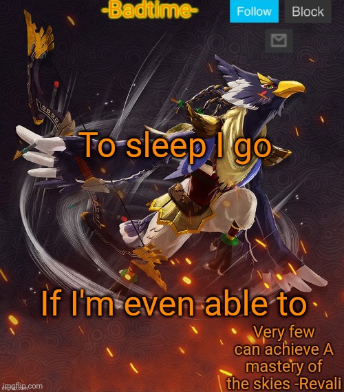 Ravioli ravioli revali's gale is now readioli | To sleep I go; If I'm even able to | image tagged in ravioli ravioli revali's gale is now readioli,horni | made w/ Imgflip meme maker