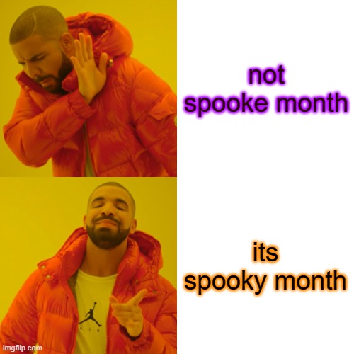 october | not spooke month; its spooky month | image tagged in memes,drake hotline bling | made w/ Imgflip meme maker