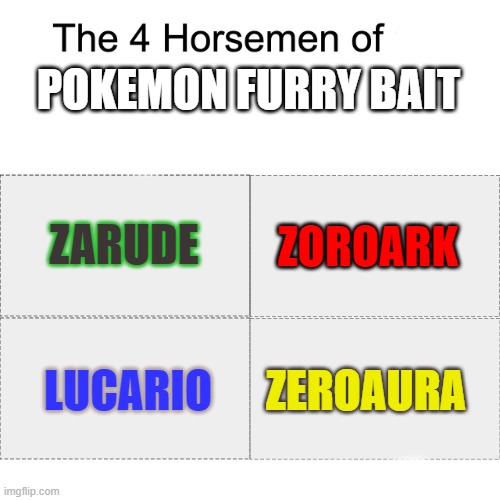 Four horsemen | POKEMON FURRY BAIT ZEROAURA ZOROARK LUCARIO ZARUDE | image tagged in four horsemen | made w/ Imgflip meme maker