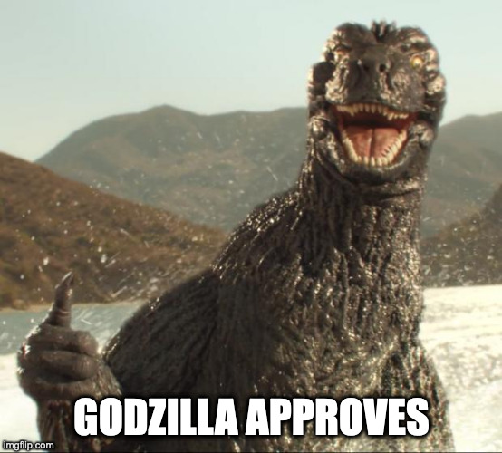 Godzilla approved | GODZILLA APPROVES | image tagged in godzilla approved | made w/ Imgflip meme maker