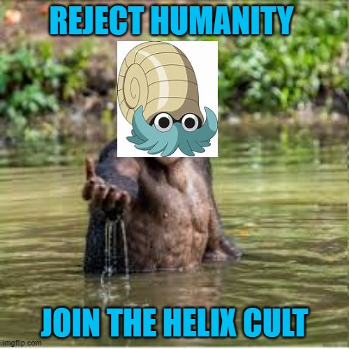 The Helix Cult Begins... | REJECT HUMANITY; JOIN THE HELIX CULT | image tagged in reject humanity | made w/ Imgflip meme maker