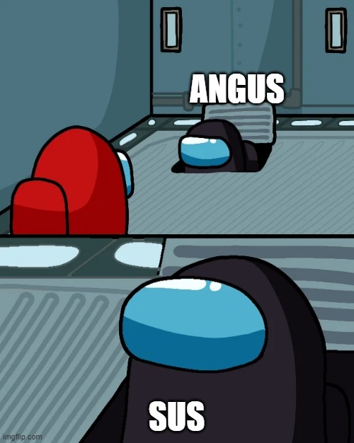 impostor of the vent | ANGUS SUS | image tagged in impostor of the vent | made w/ Imgflip meme maker