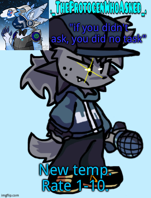 Theprotogenwhoasked tapi announcement temp | New temp. Rate 1-10. | image tagged in theprotogenwhoasked tapi announcement temp | made w/ Imgflip meme maker