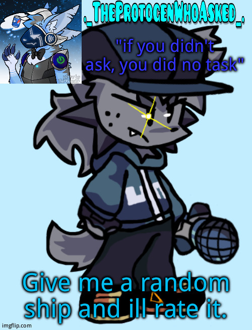 Theprotogenwhoasked tapi announcement temp | Give me a random ship and ill rate it. | image tagged in theprotogenwhoasked tapi announcement temp | made w/ Imgflip meme maker
