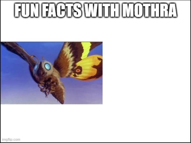High Quality Fun Facts with Mothra Blank Meme Template